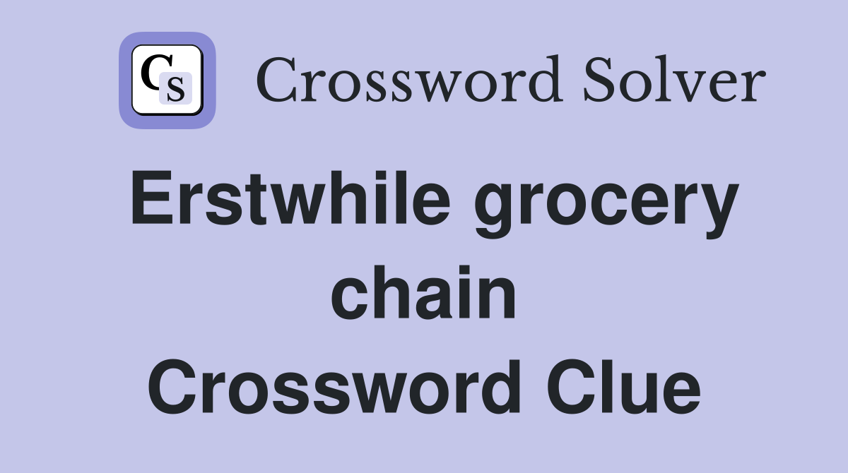 Erstwhile grocery chain Crossword Clue