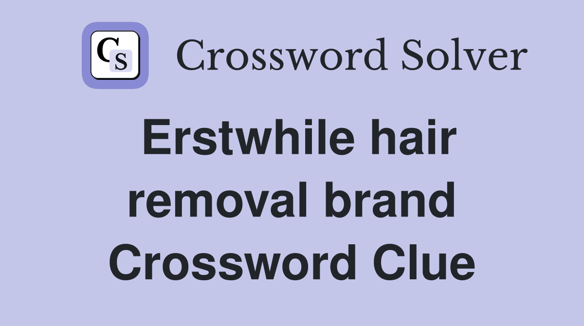 Erstwhile hair removal brand Crossword Clue