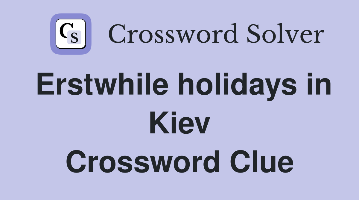 Erstwhile holidays in Kiev Crossword Clue