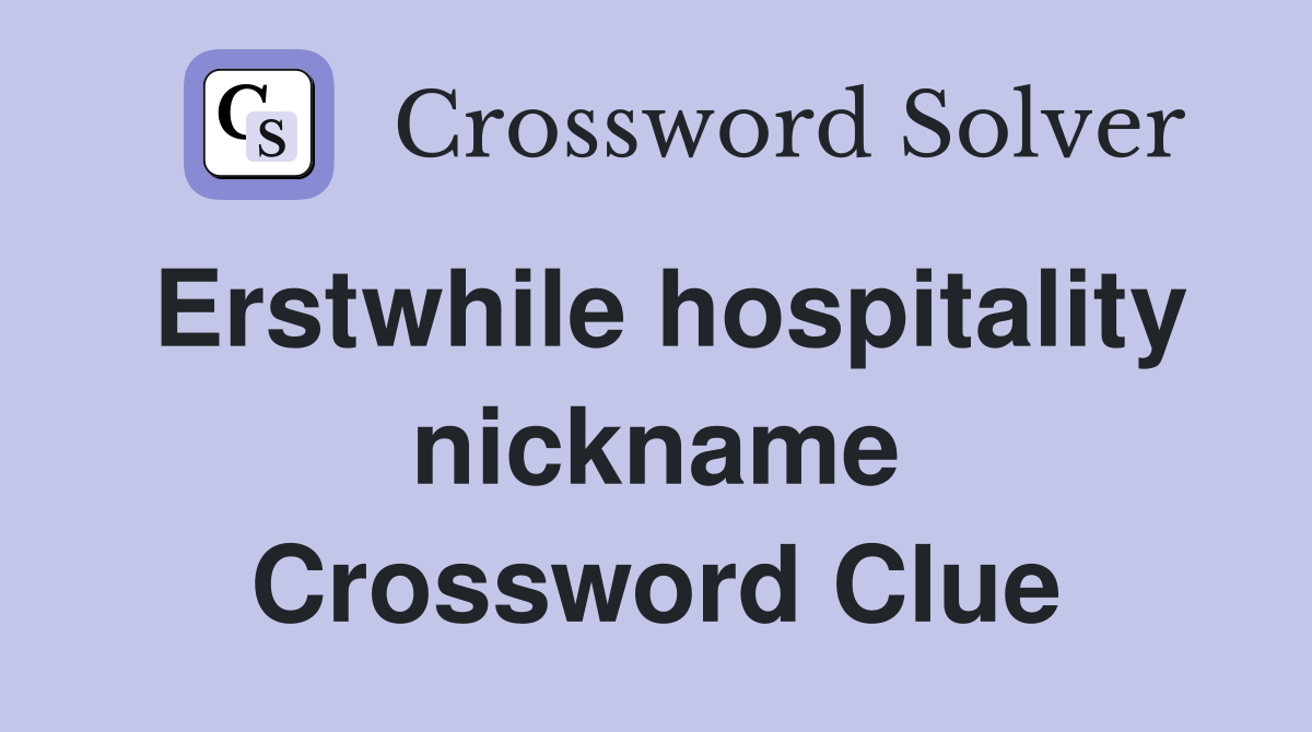 Erstwhile hospitality nickname Crossword Clue