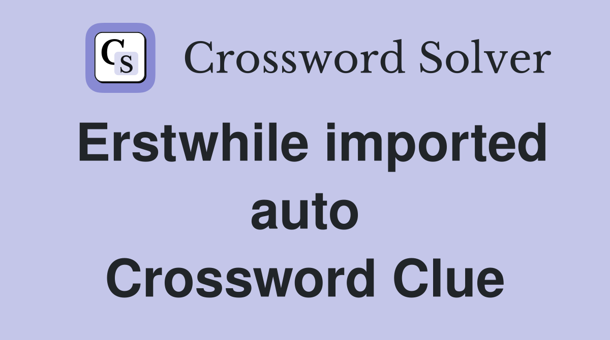 Erstwhile imported auto Crossword Clue