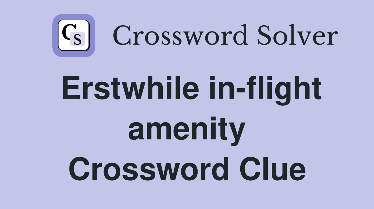 Erstwhile in-flight amenity Crossword Clue