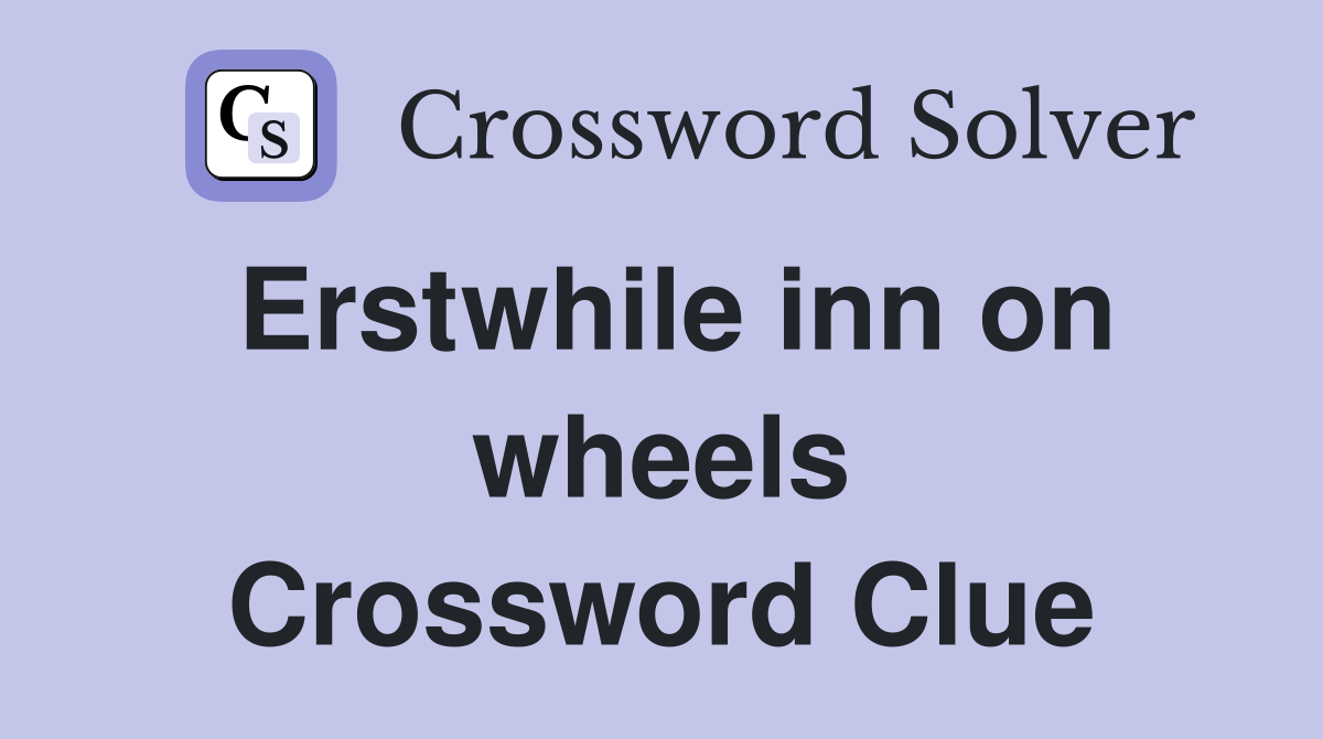 Erstwhile inn on wheels Crossword Clue