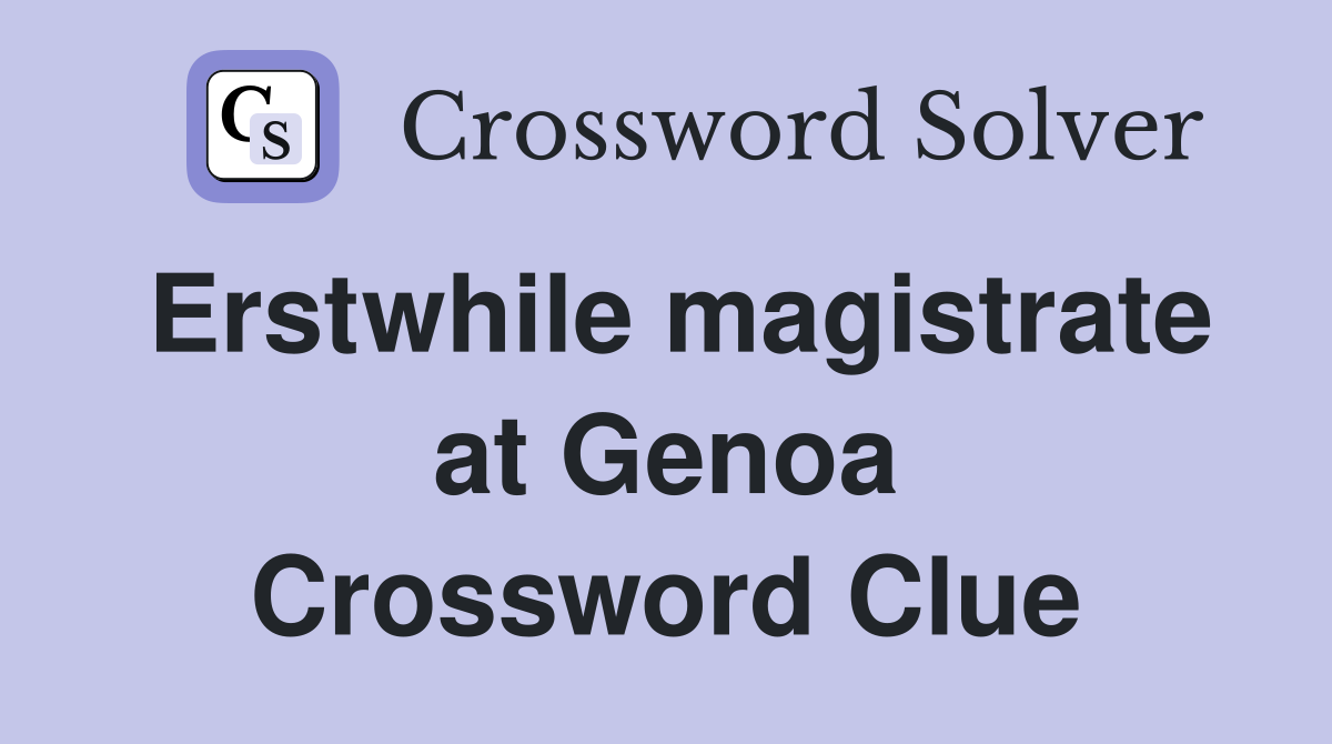 Erstwhile magistrate at Genoa Crossword Clue