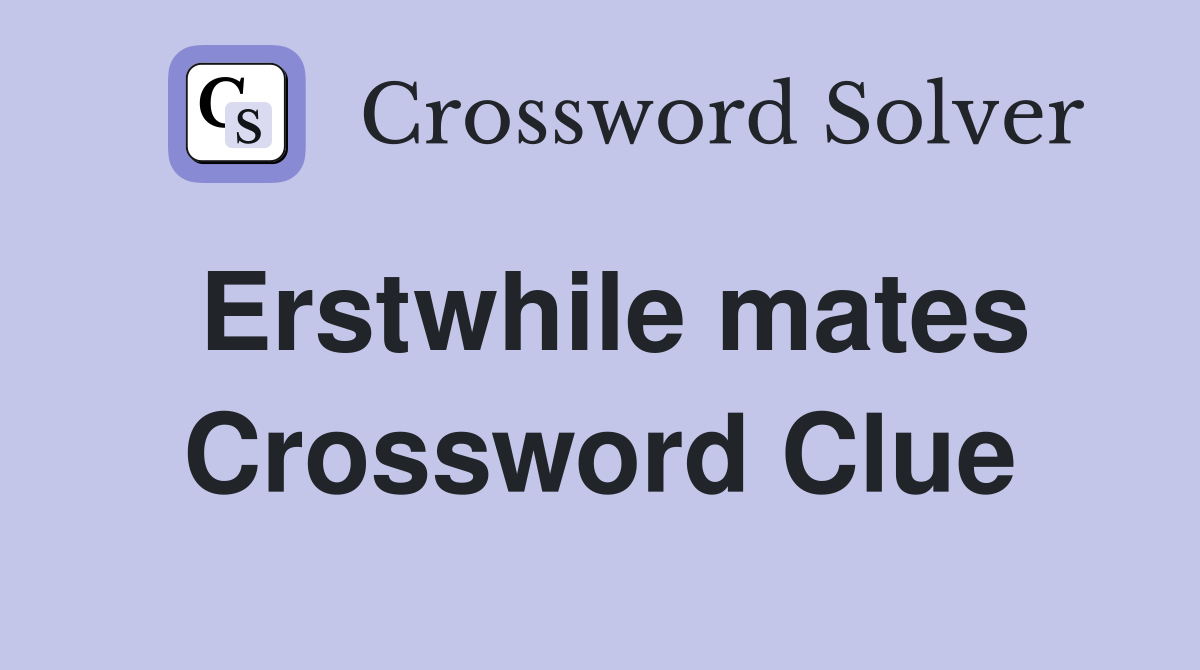 Erstwhile mates Crossword Clue