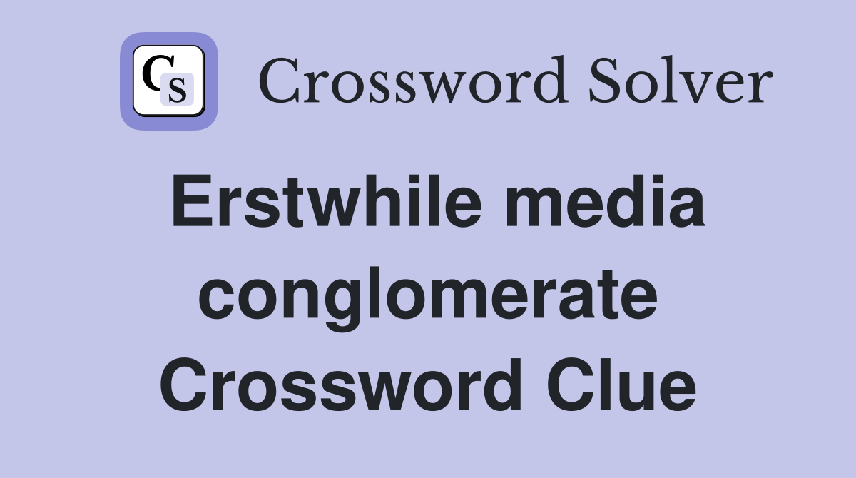 Erstwhile media conglomerate Crossword Clue