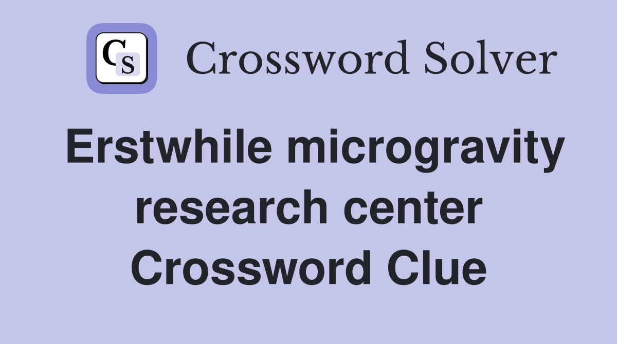 Erstwhile microgravity research center Crossword Clue