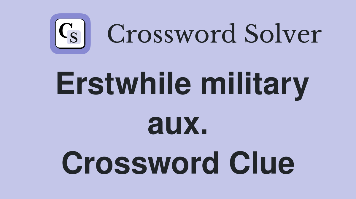 Erstwhile military aux. Crossword Clue