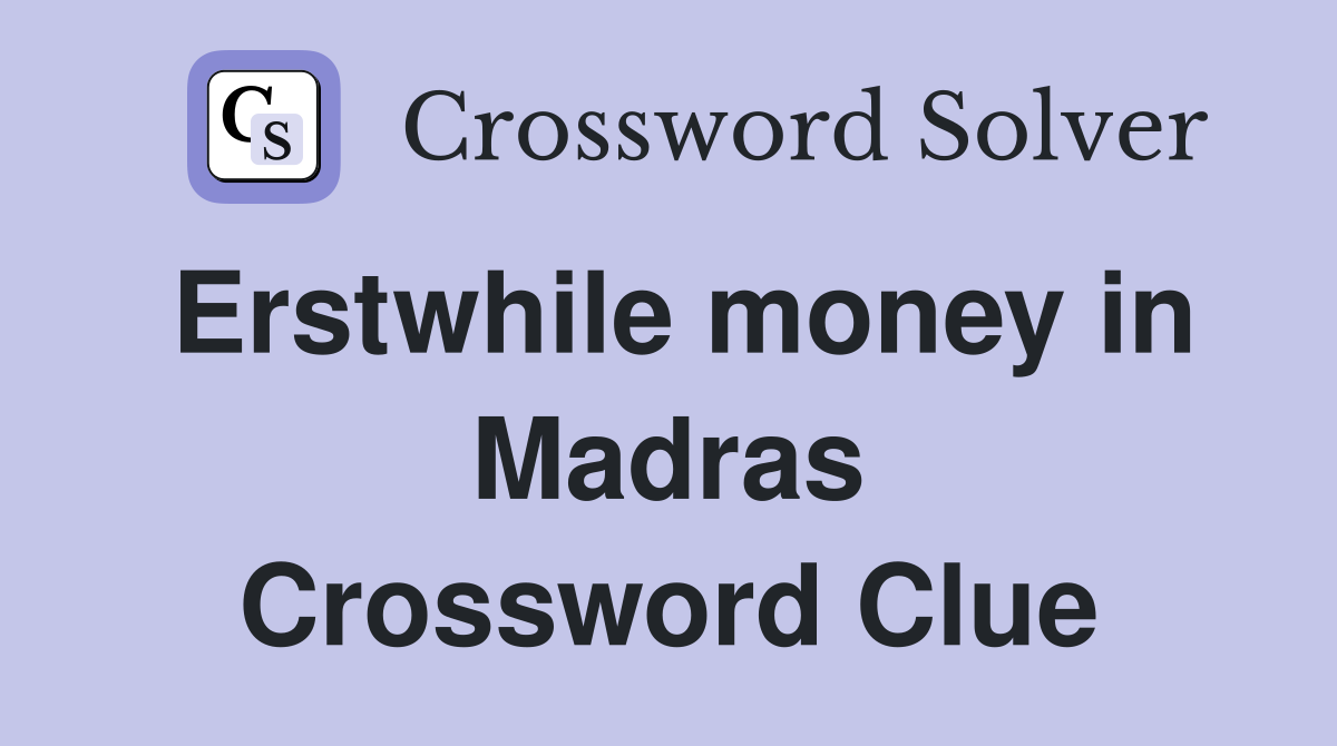 Erstwhile money in Madras Crossword Clue
