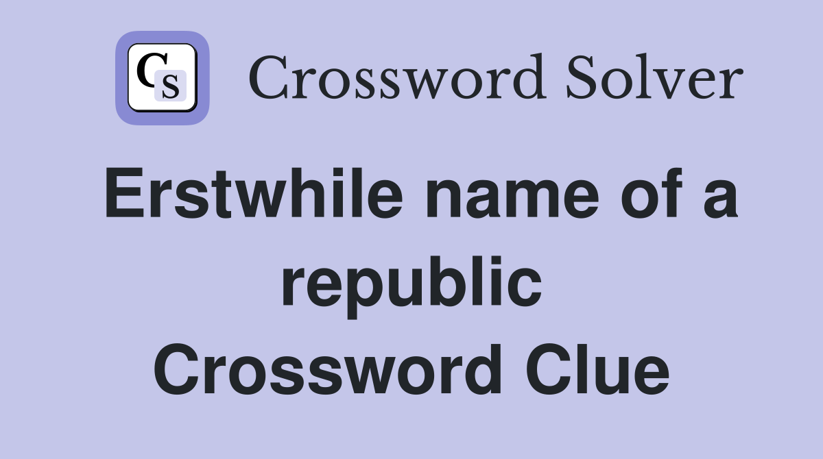 Erstwhile name of a republic Crossword Clue