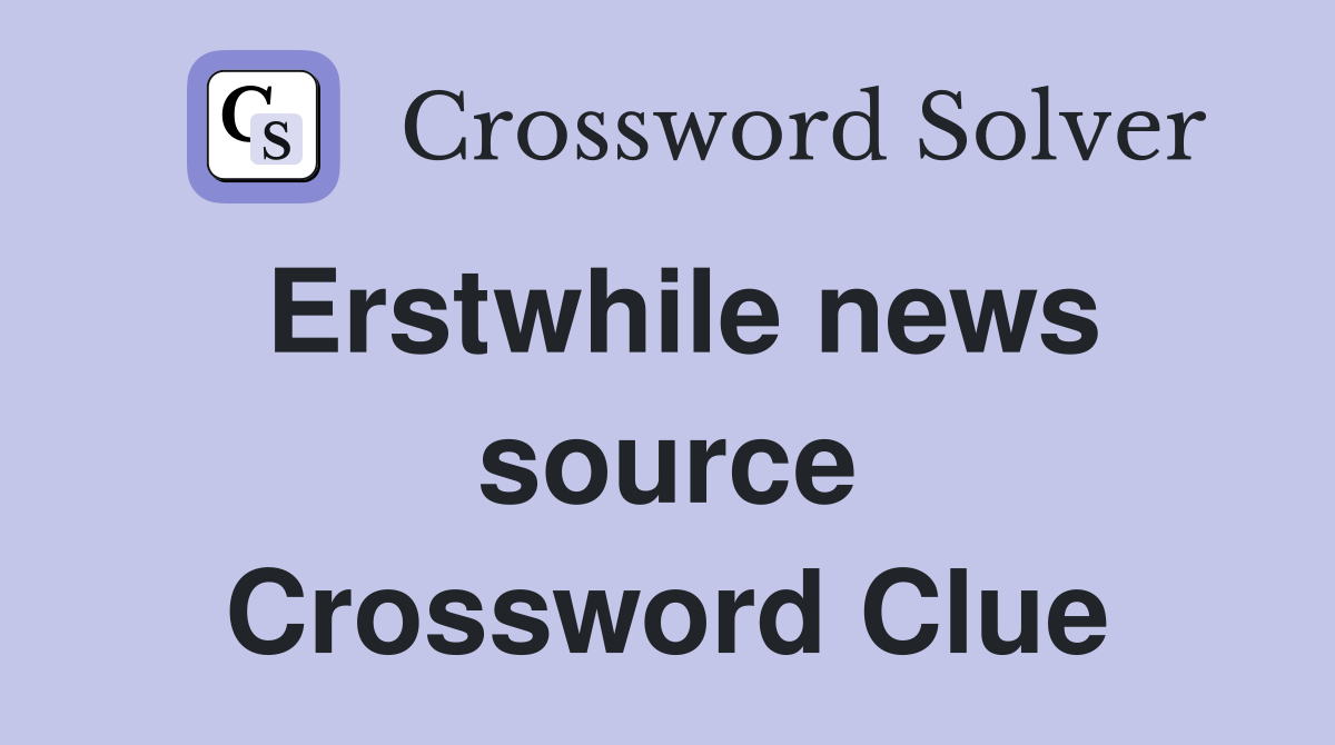 Erstwhile news source Crossword Clue