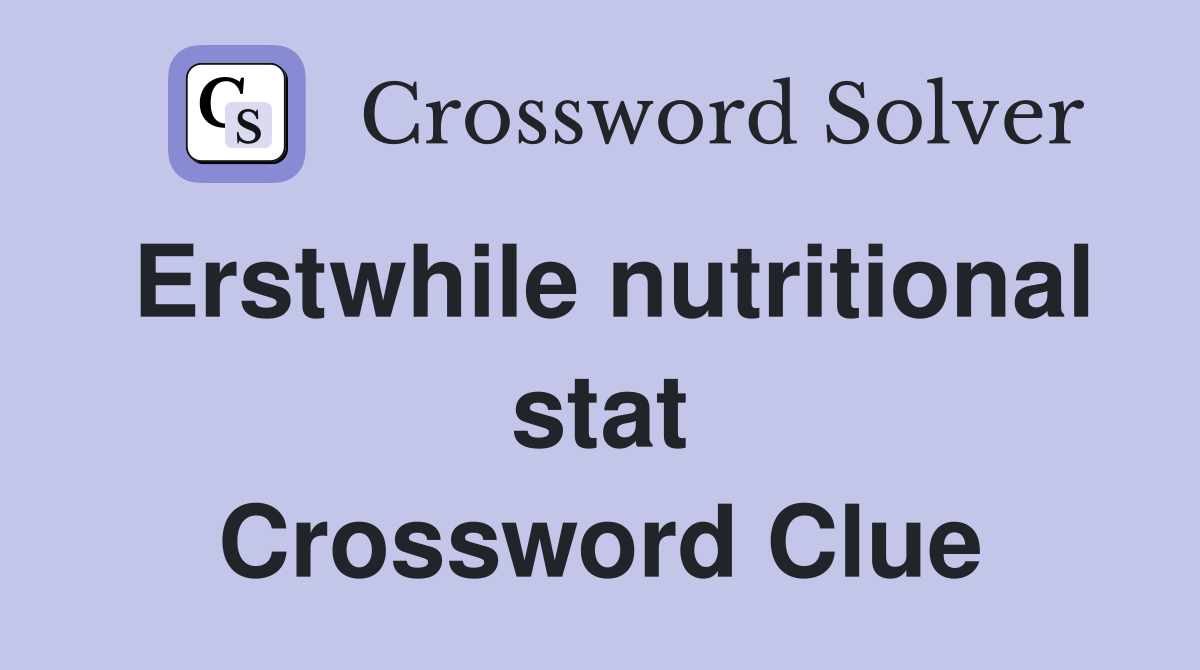 Erstwhile nutritional stat Crossword Clue