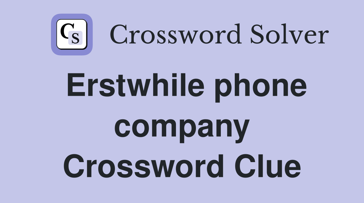 Erstwhile phone company Crossword Clue