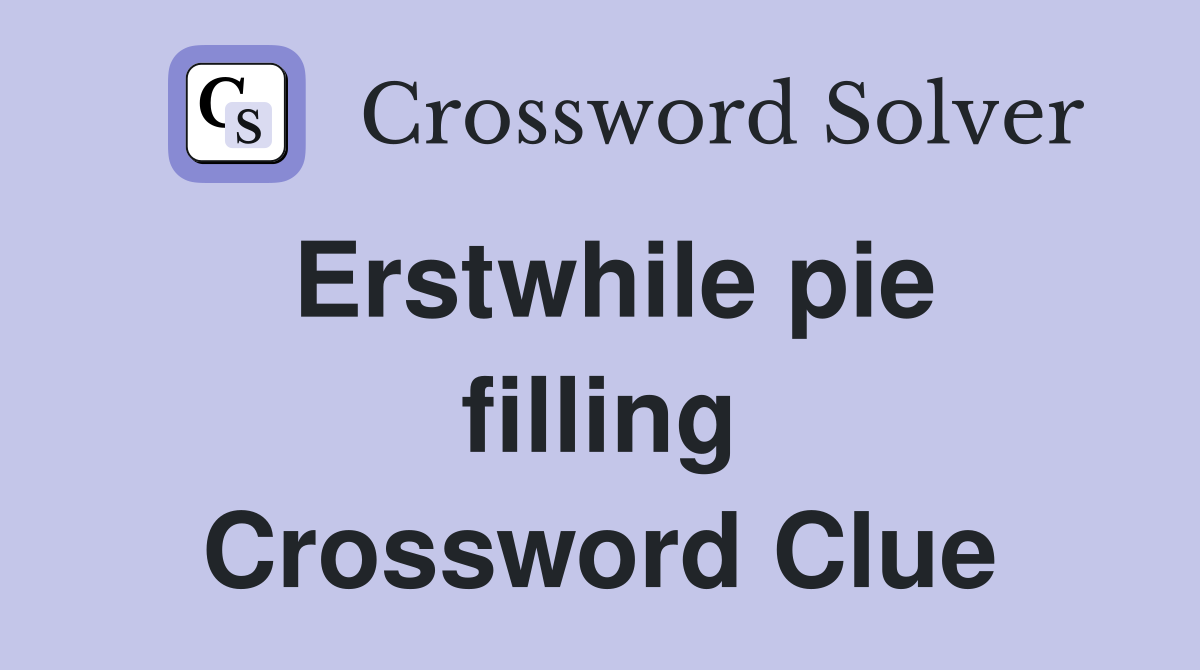 Erstwhile pie filling Crossword Clue