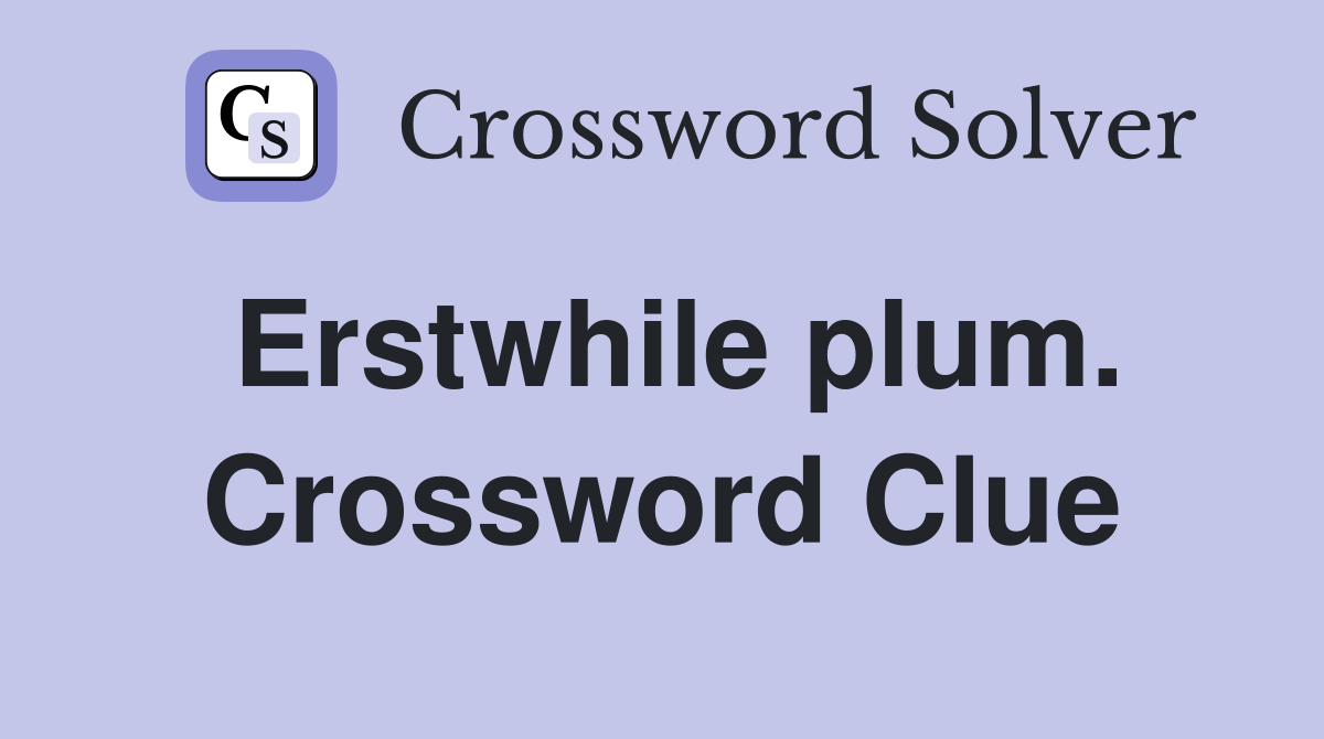Erstwhile plum. Crossword Clue