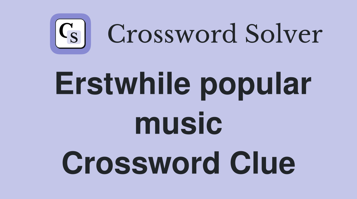 Erstwhile popular music Crossword Clue