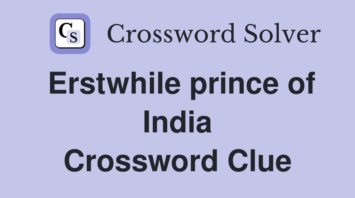 Erstwhile prince of India Crossword Clue