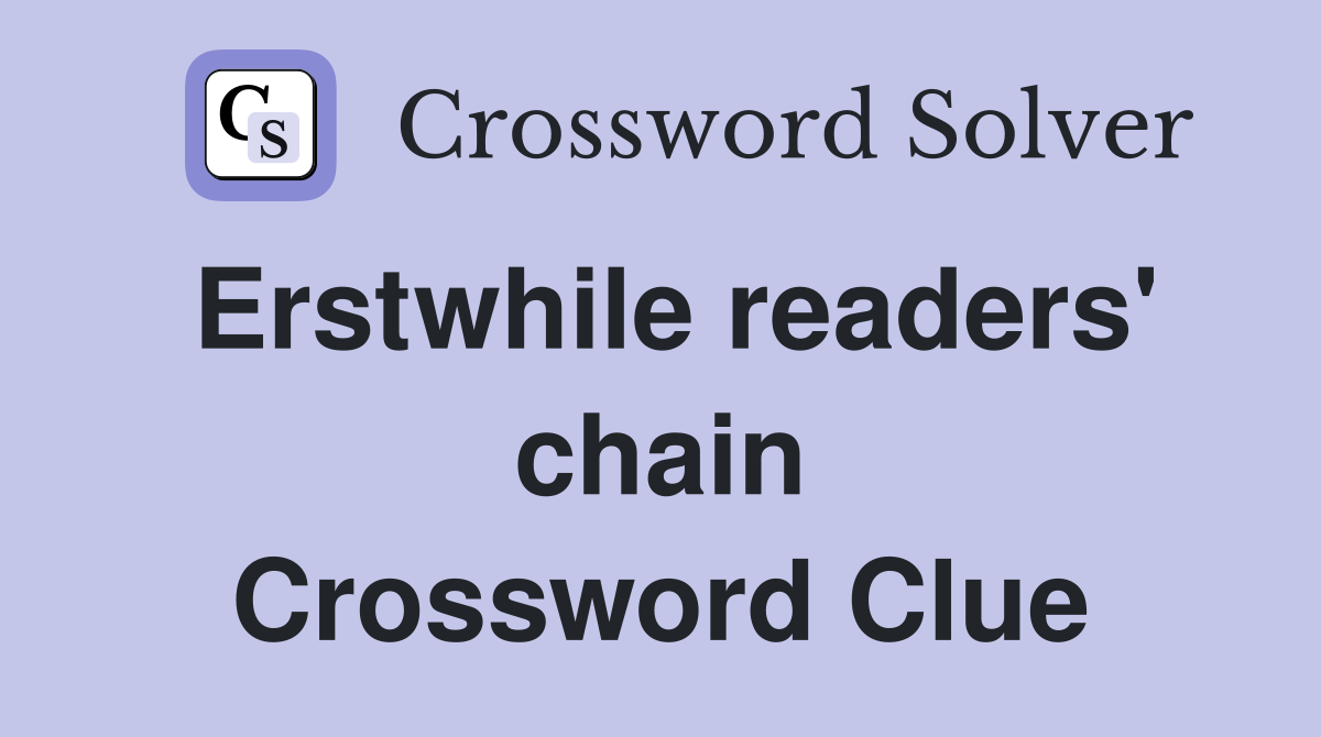 Erstwhile readers' chain Crossword Clue