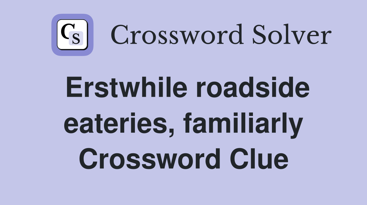 Erstwhile roadside eateries, familiarly Crossword Clue
