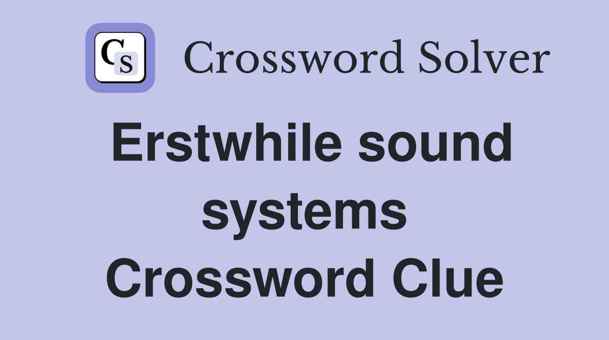 Erstwhile sound systems Crossword Clue