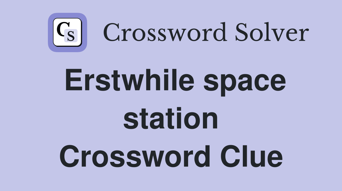 Erstwhile space station Crossword Clue