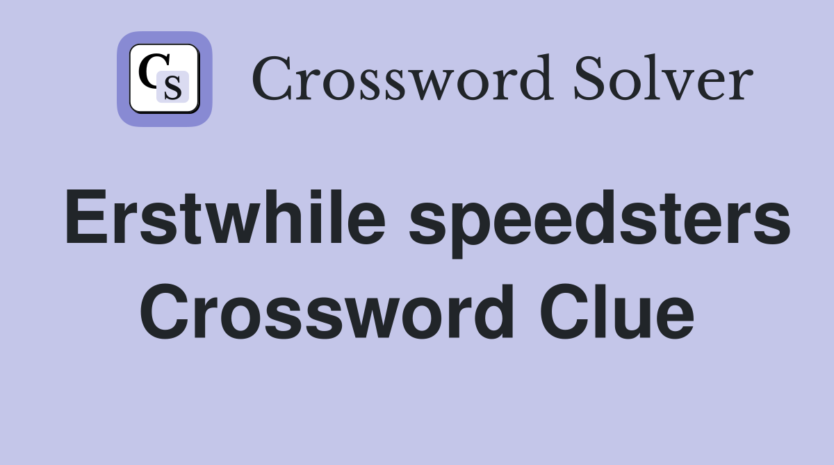 Erstwhile speedsters Crossword Clue