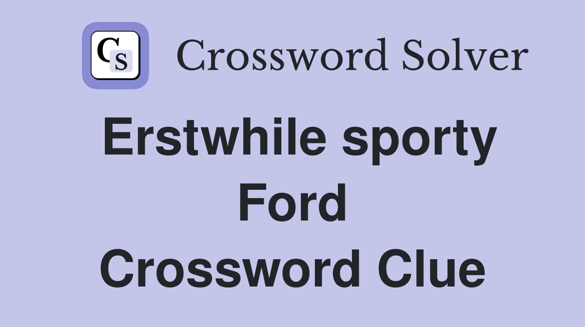 Erstwhile sporty Ford Crossword Clue
