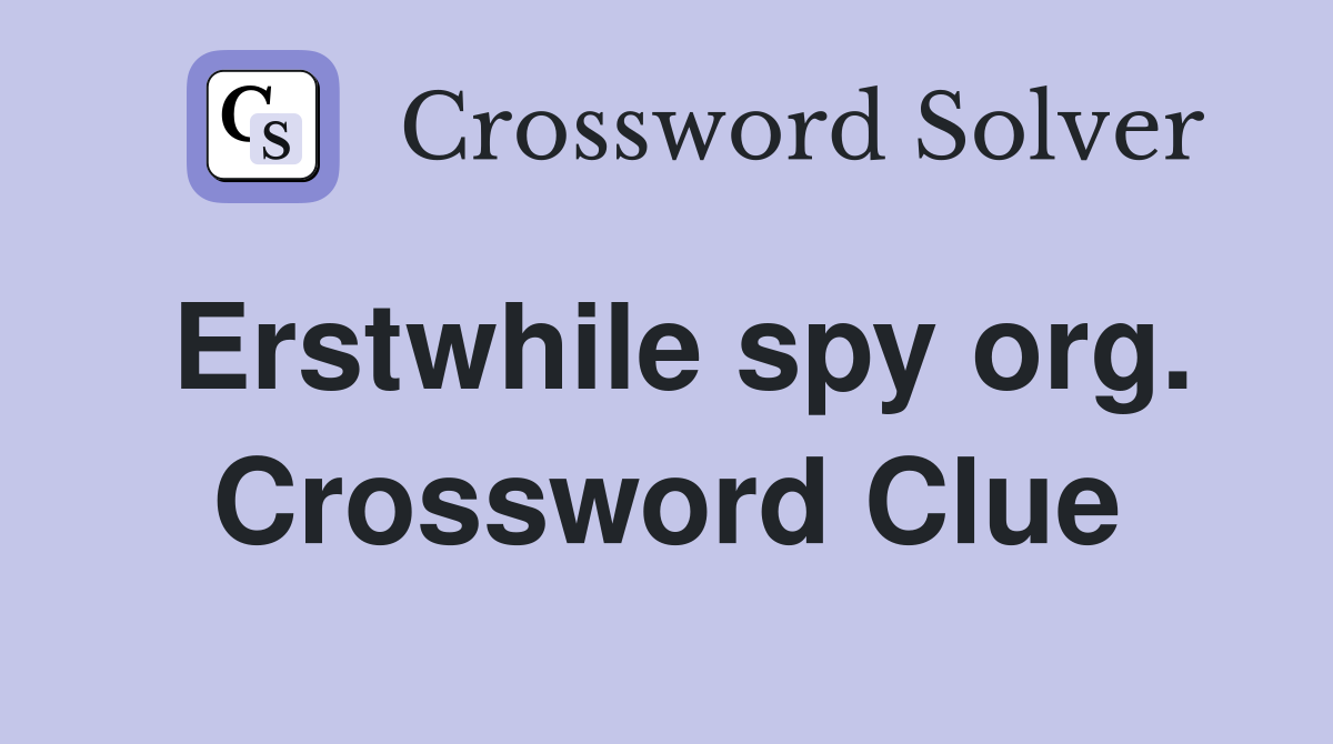 Erstwhile spy org. Crossword Clue