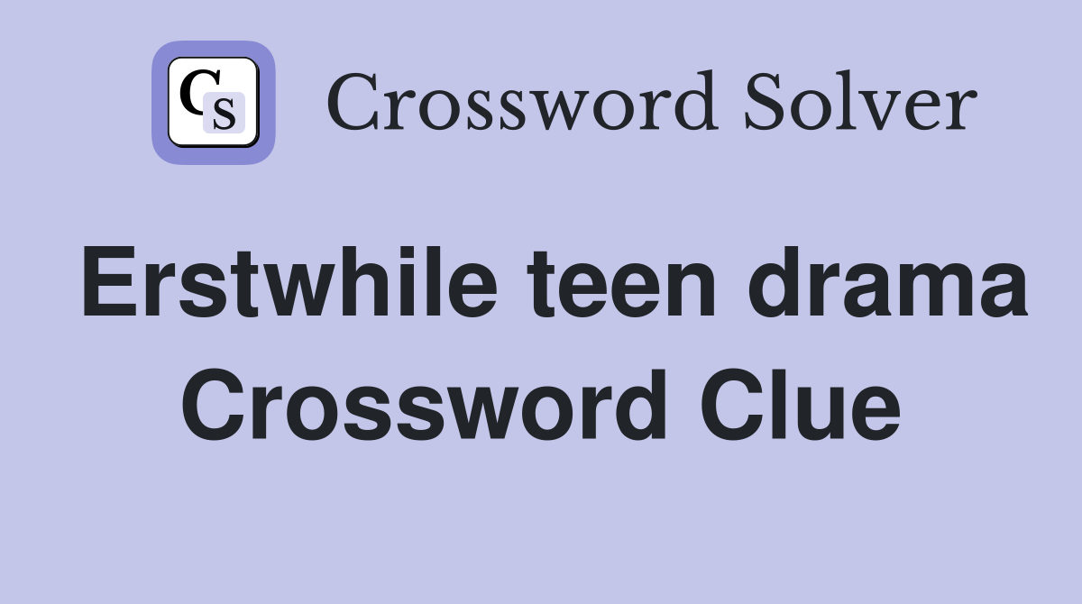 Erstwhile teen drama Crossword Clue