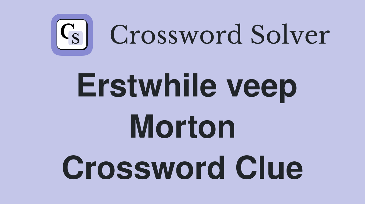 Erstwhile veep Morton Crossword Clue