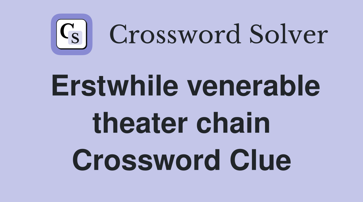 Erstwhile venerable theater chain Crossword Clue Answers Crossword