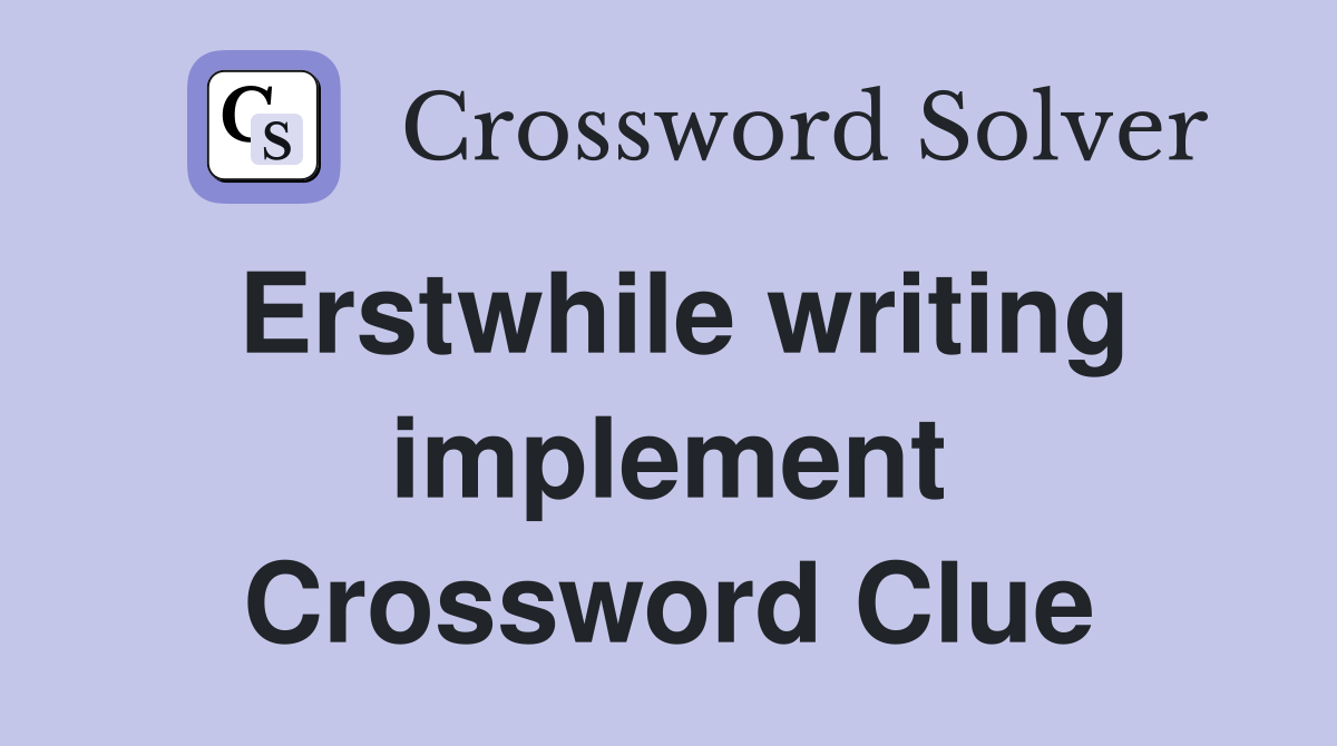 Erstwhile writing implement Crossword Clue