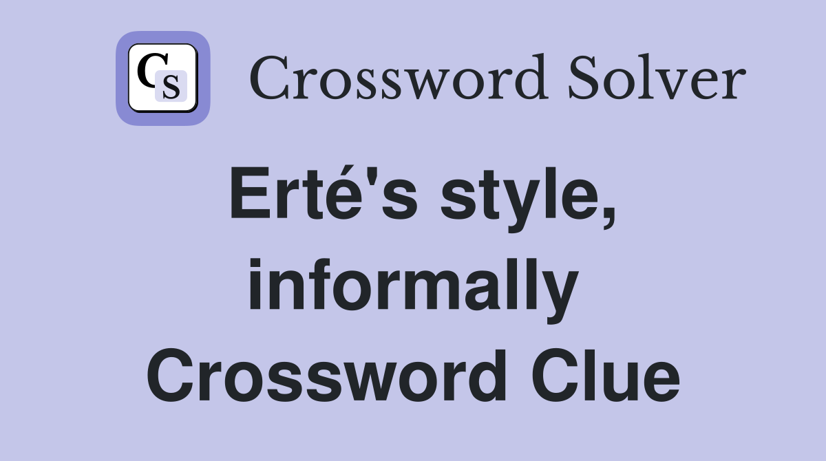 Erté's style, informally Crossword Clue