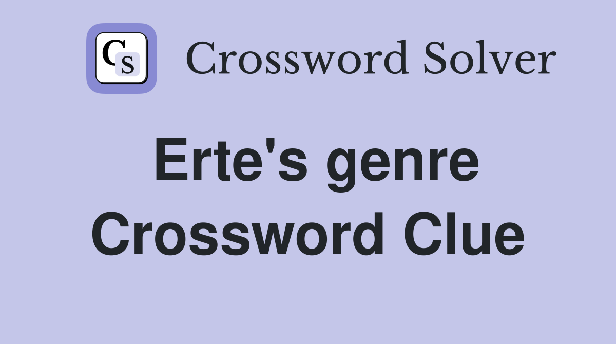 Erte's genre Crossword Clue
