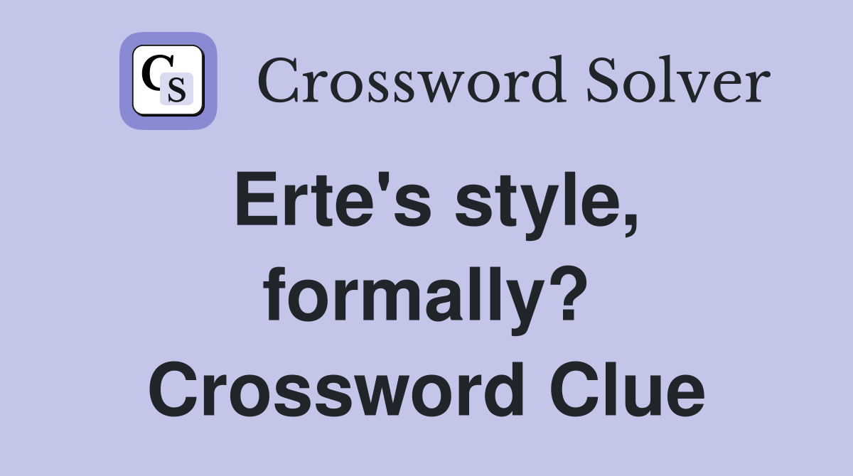 Erte's style, formally? Crossword Clue