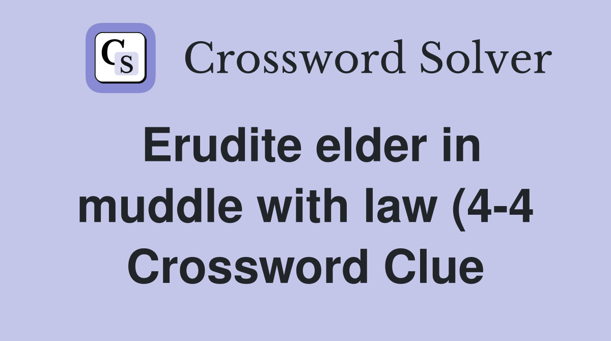 Erudite elder in muddle with law (4 4) Crossword Clue Answers Erudite elder in muddle with law (4 4) Crossword Clue Answers