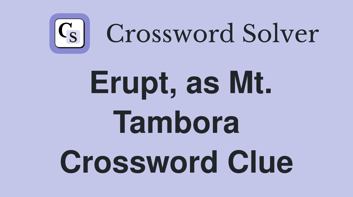 Erupt, as Mt. Tambora Crossword Clue