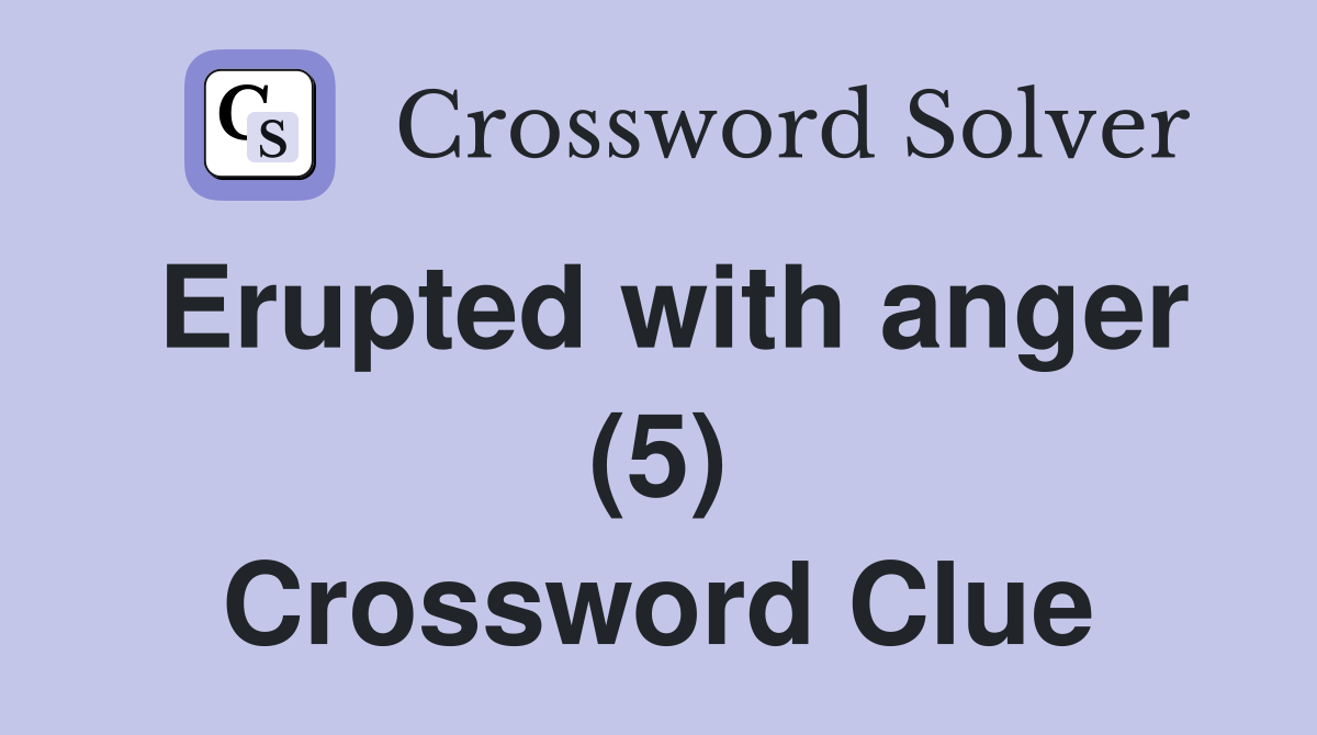 Erupted with anger (5) Crossword Clue
