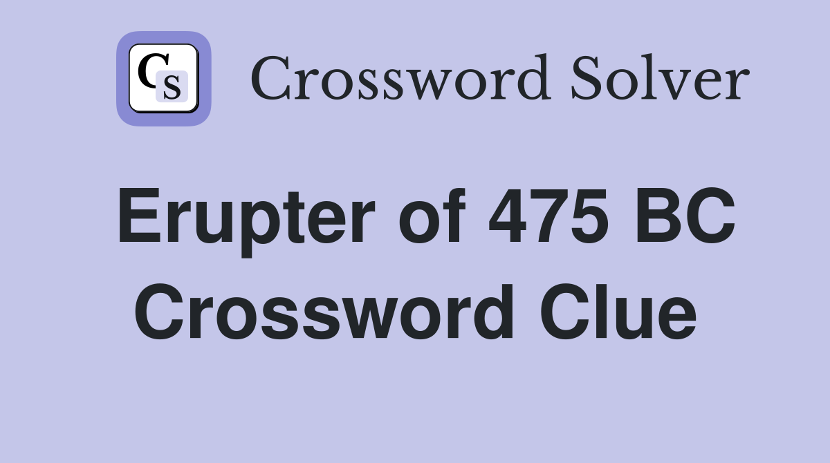 Erupter of 475 BC Crossword Clue