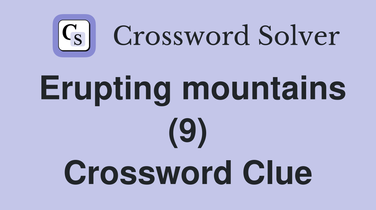 Erupting mountains (9) Crossword Clue