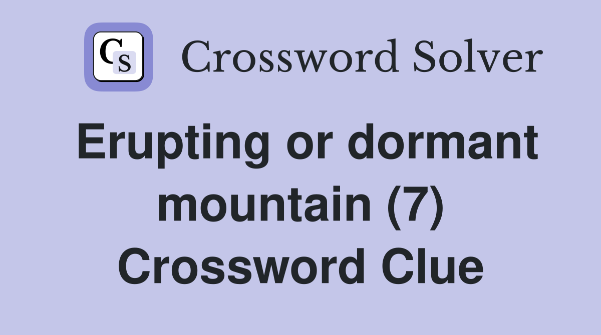 Erupting or dormant mountain (7) Crossword Clue