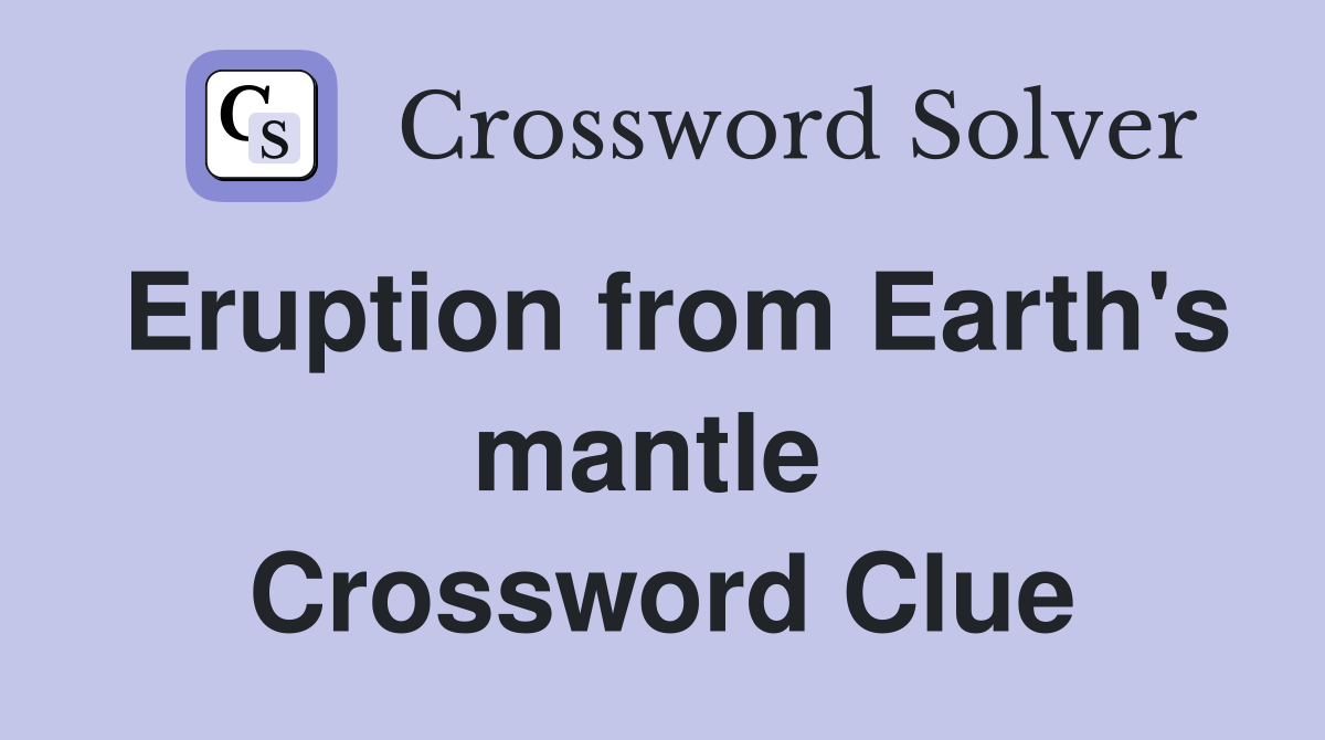 Eruption from Earth's mantle  Crossword Clue