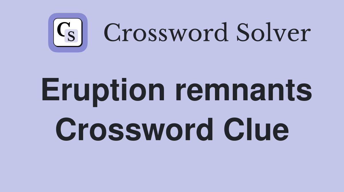 Eruption remnants Crossword Clue