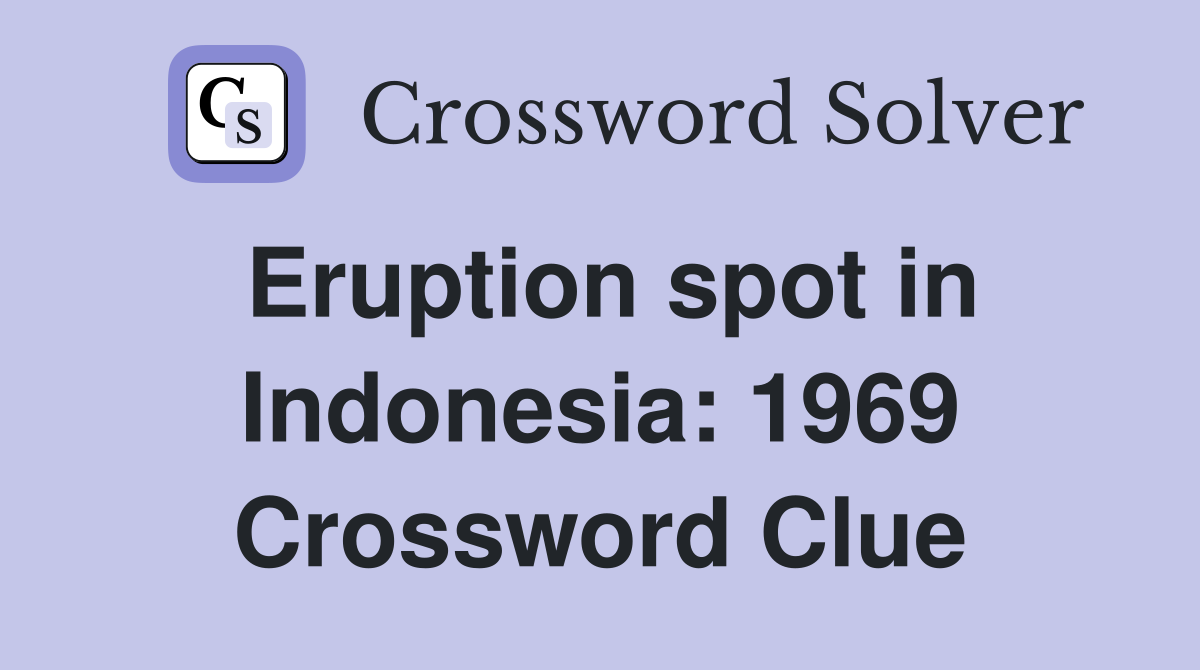 Eruption spot in Indonesia: 1969 Crossword Clue