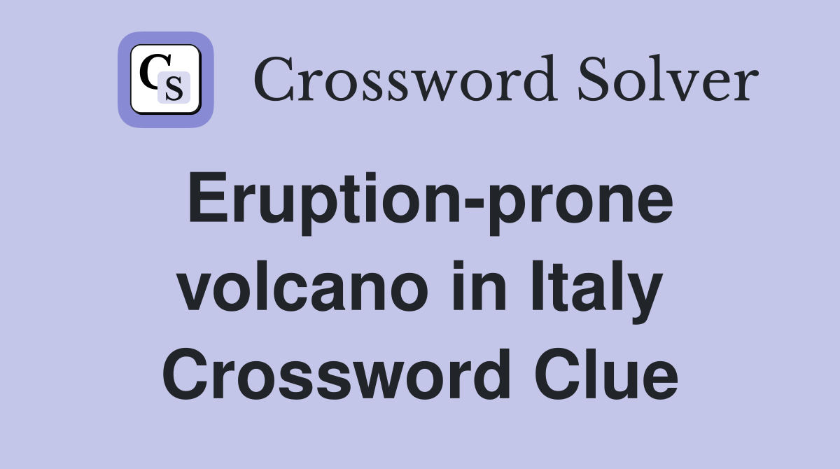 Eruption-prone volcano in Italy Crossword Clue