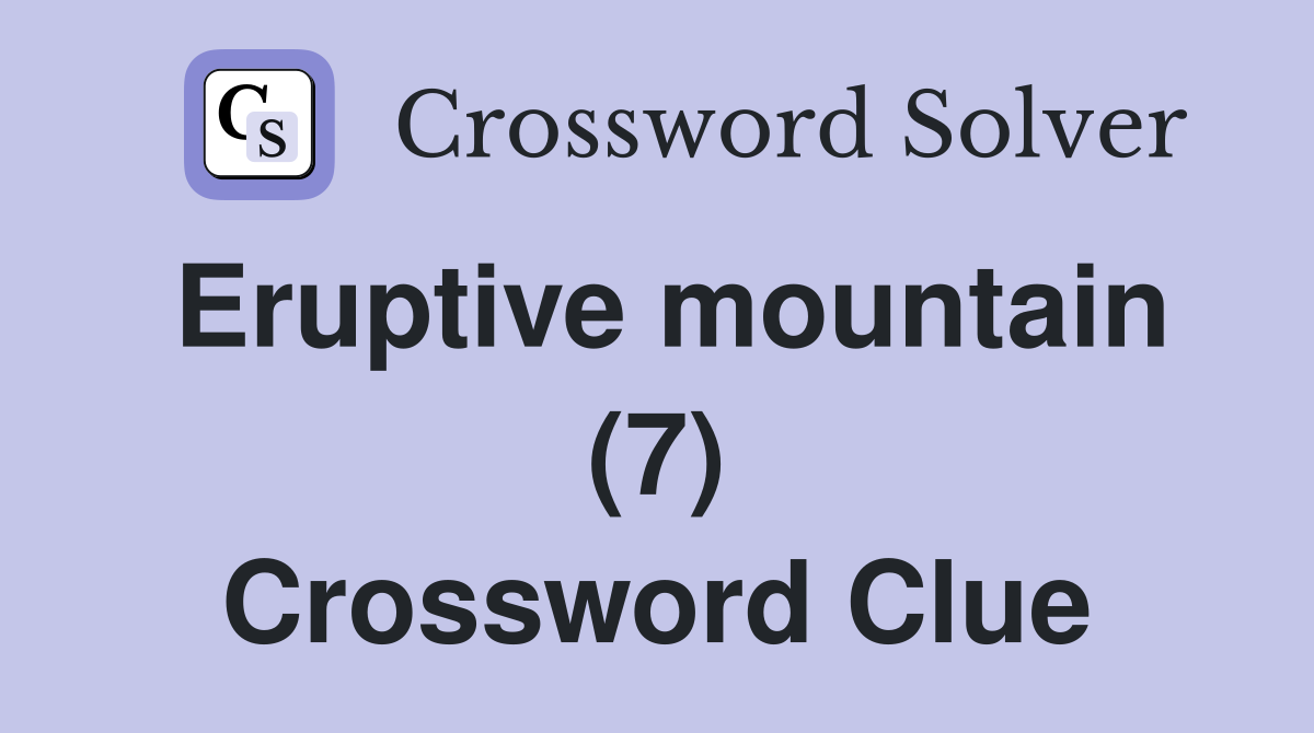 Eruptive mountain (7) Crossword Clue