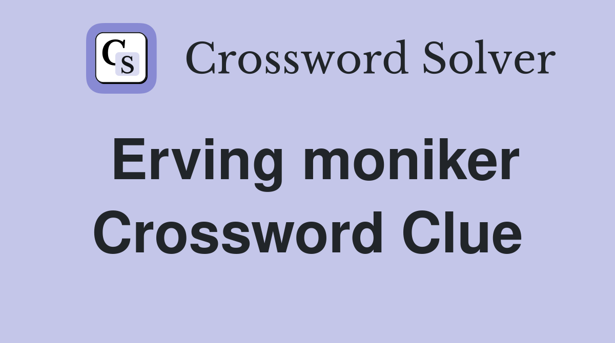 Erving moniker Crossword Clue