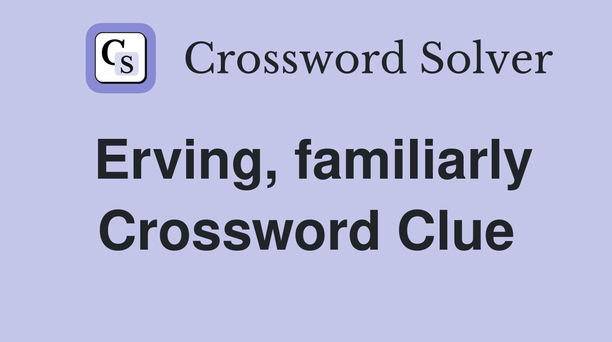 Erving, familiarly Crossword Clue