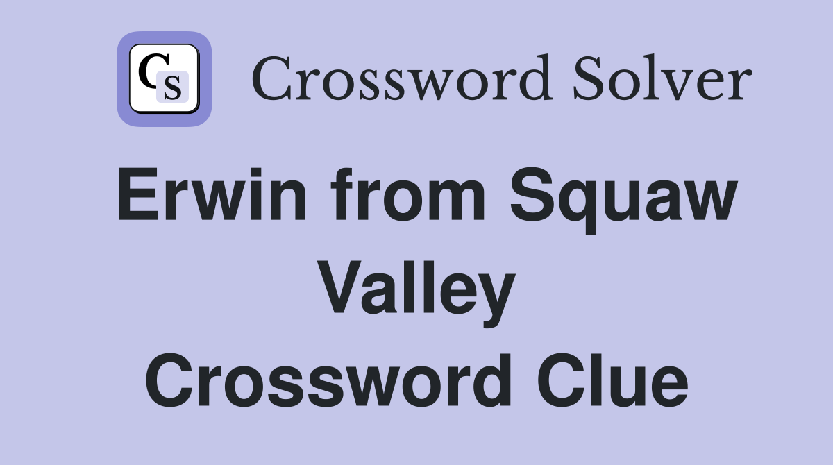 Erwin from Squaw Valley Crossword Clue