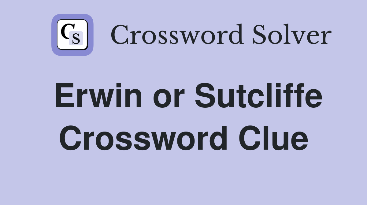 Erwin or Sutcliffe Crossword Clue